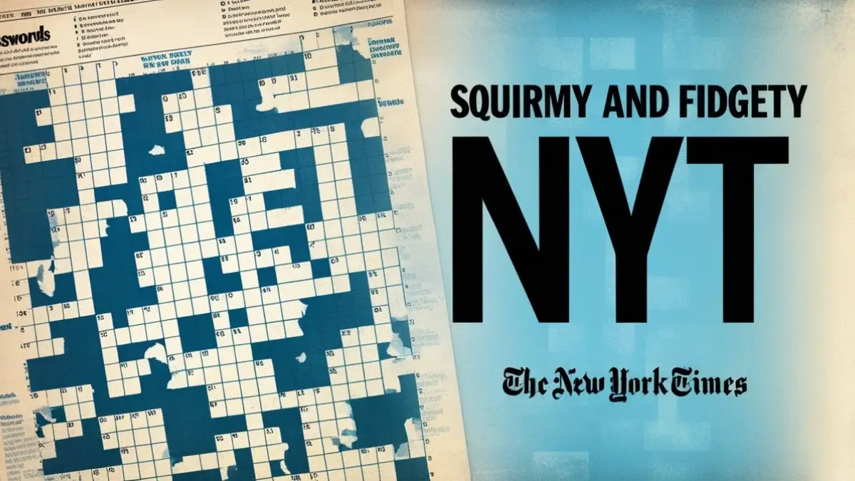 squirmy and fidgety nyt